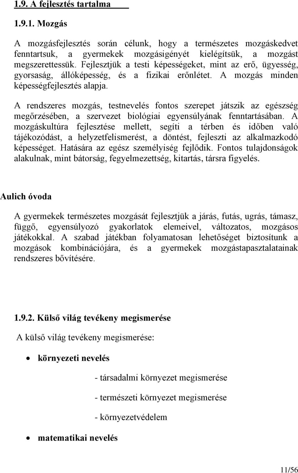 A rendszeres mozgás, testnevelés fontos szerepet játszik az egészség megőrzésében, a szervezet biológiai egyensúlyának fenntartásában.