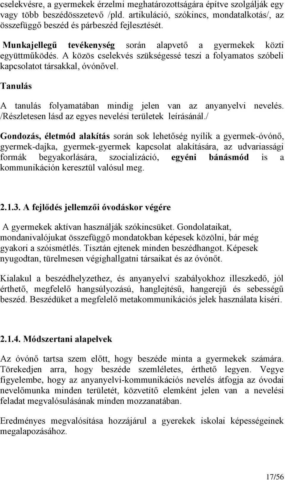 Tanulás A tanulás folyamatában mindig jelen van az anyanyelvi nevelés. /Részletesen lásd az egyes nevelési területek leírásánál.