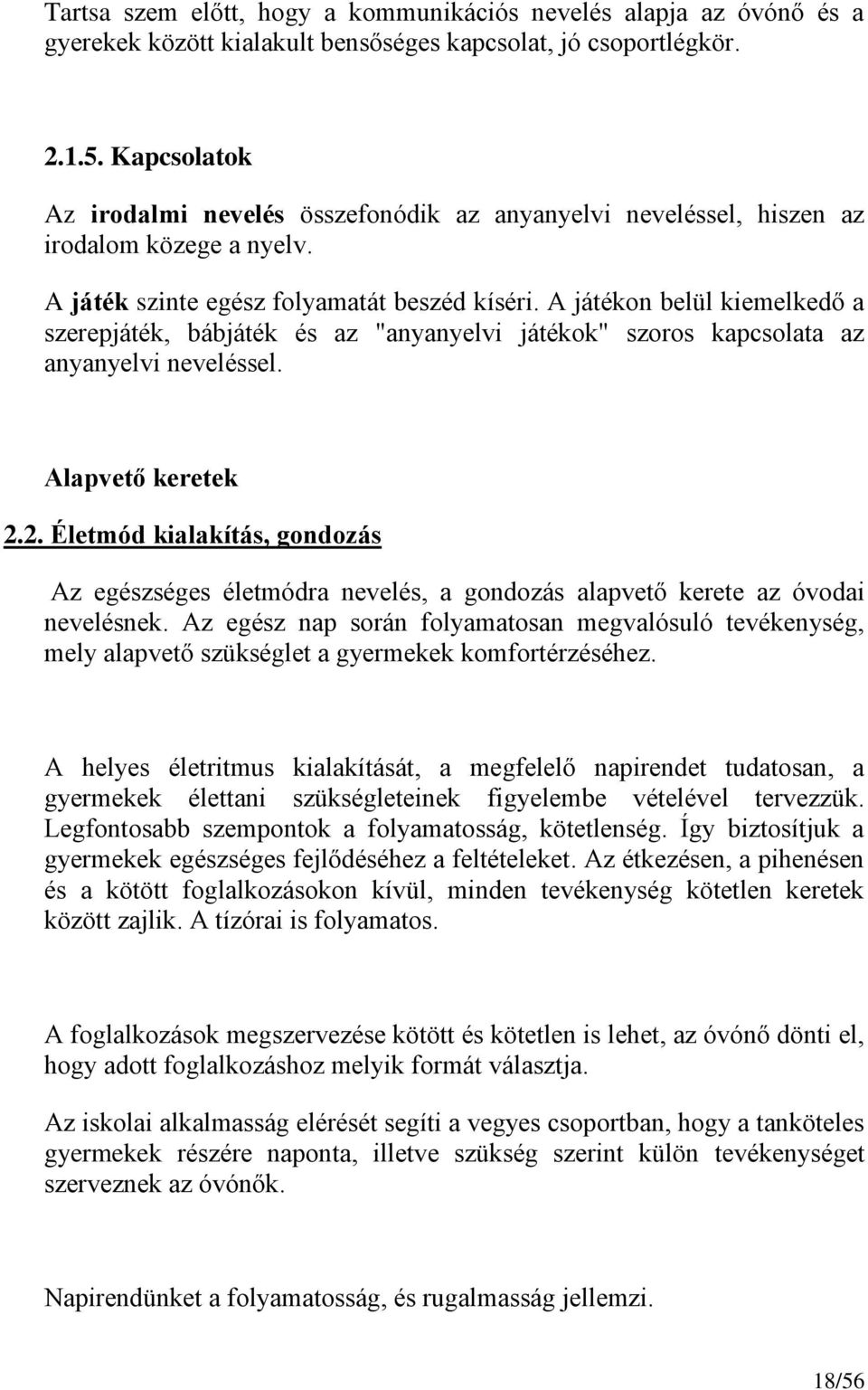 A játékon belül kiemelkedő a szerepjáték, bábjáték és az "anyanyelvi játékok" szoros kapcsolata az anyanyelvi neveléssel. Alapvető keretek 2.