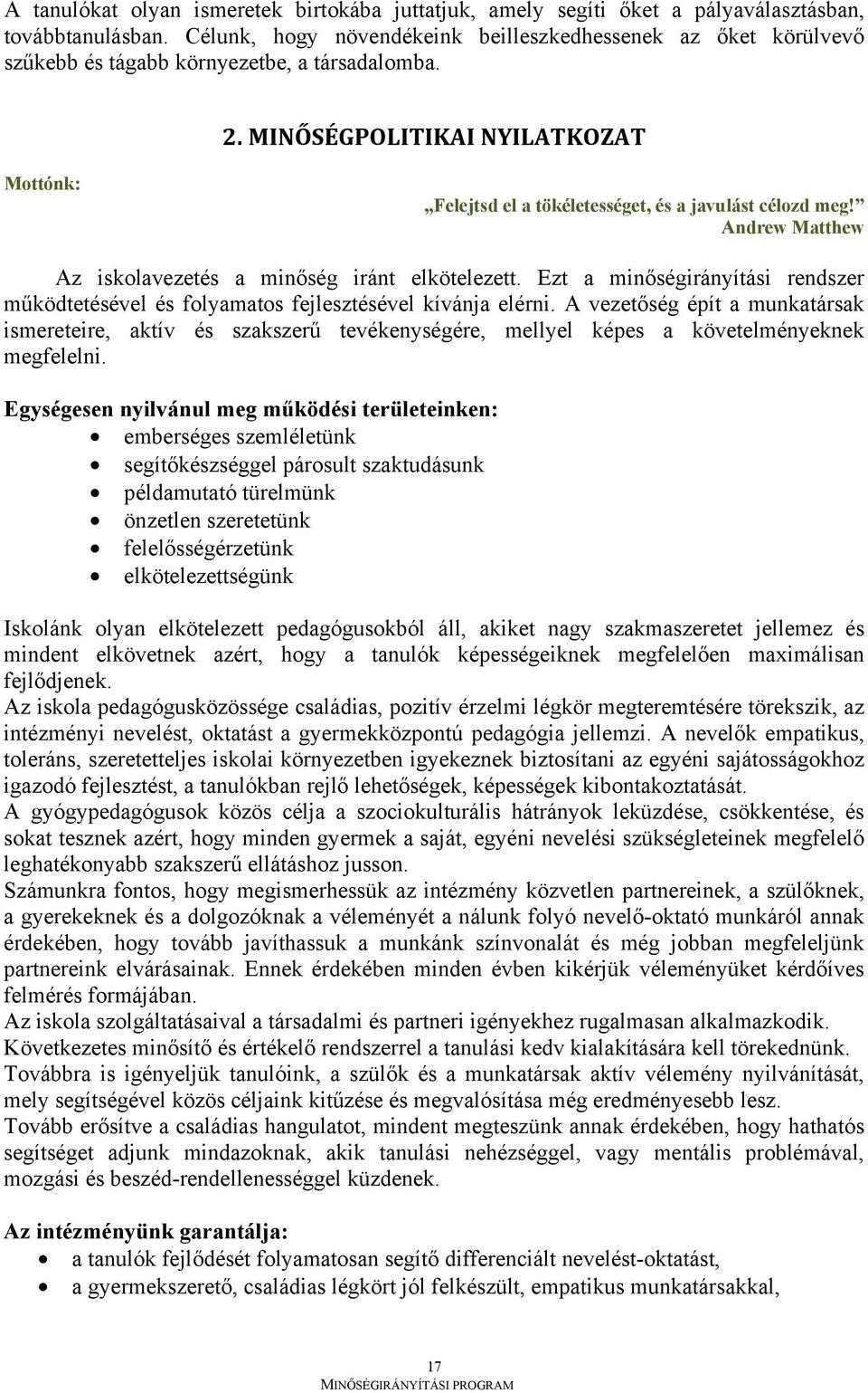 MINŐSÉGPOLITIKAI NYILATKOZAT Mottónk: Felejtsd el a tökéletességet, és a javulást célozd meg! Andrew Matthew Az iskolavezetés a minőség iránt elkötelezett.