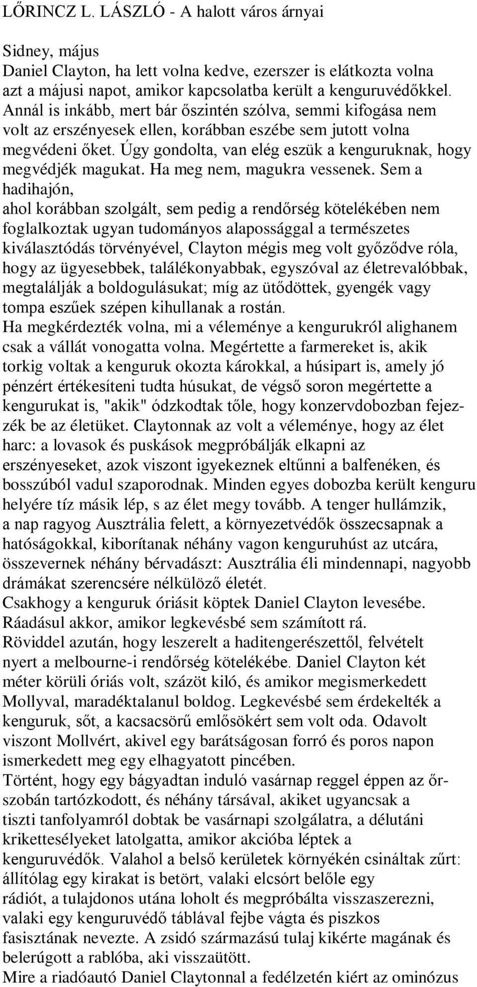 Úgy gondolta, van elég eszük a kenguruknak, hogy megvédjék magukat. Ha meg nem, magukra vessenek.