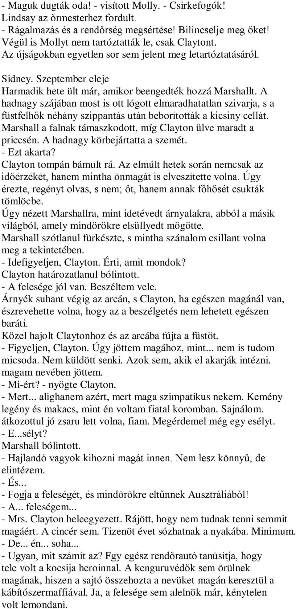 A hadnagy szájában most is ott lógott elmaradhatatlan szivarja, s a füstfelhők néhány szippantás után beborították a kicsiny cellát. Marshall a falnak támaszkodott, míg Clayton ülve maradt a priccsén.