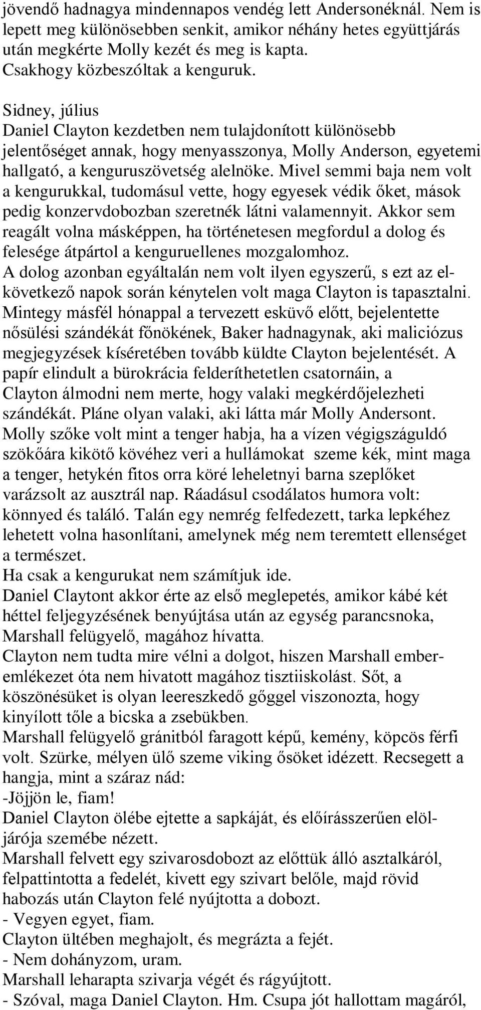 Sidney, július Daniel Clayton kezdetben nem tulajdonított különösebb jelentőséget annak, hogy menyasszonya, Molly Anderson, egyetemi hallgató, a kenguruszövetség alelnöke.