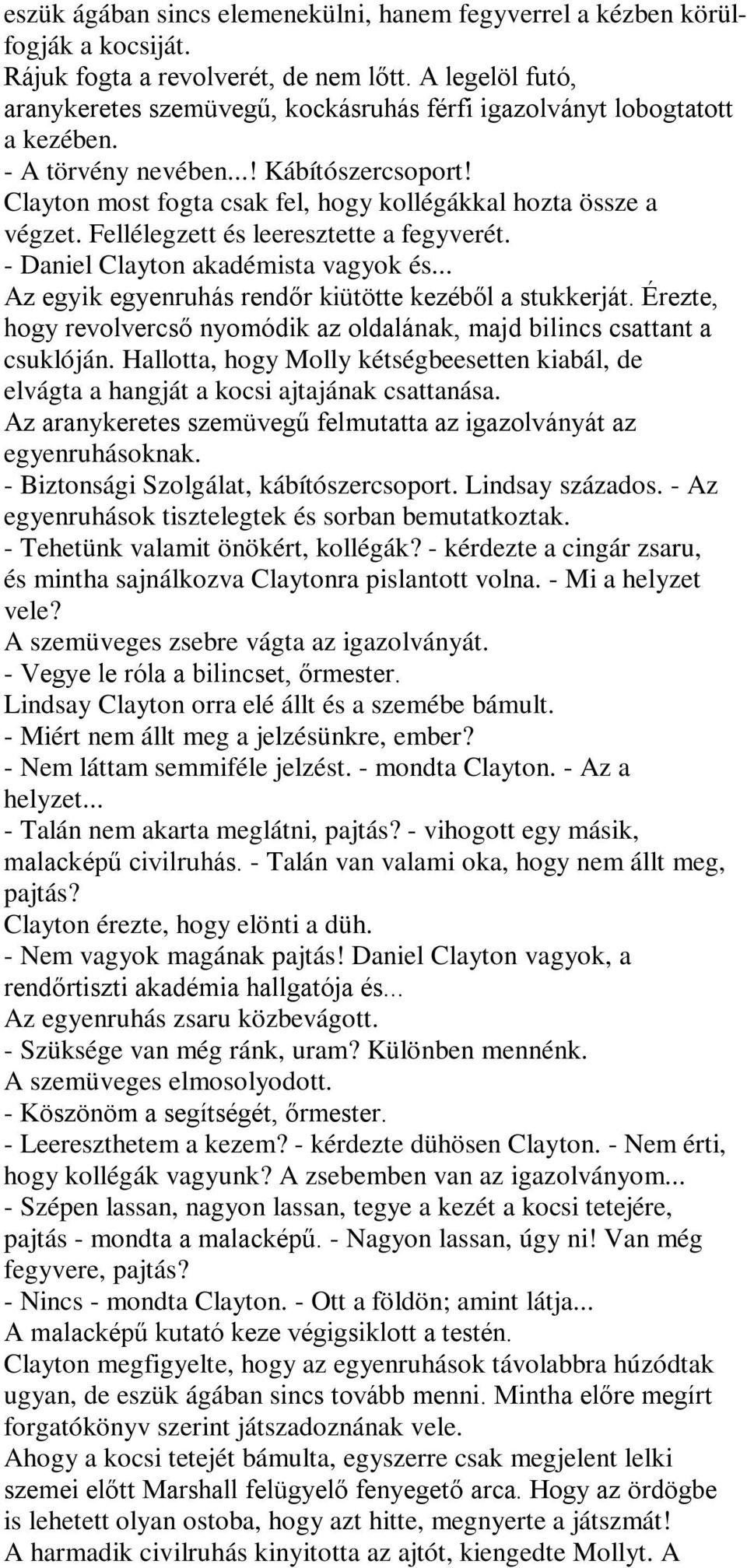 Clayton most fogta csak fel, hogy kollégákkal hozta össze a végzet. Fellélegzett és leeresztette a fegyverét. - Daniel Clayton akadémista vagyok és.