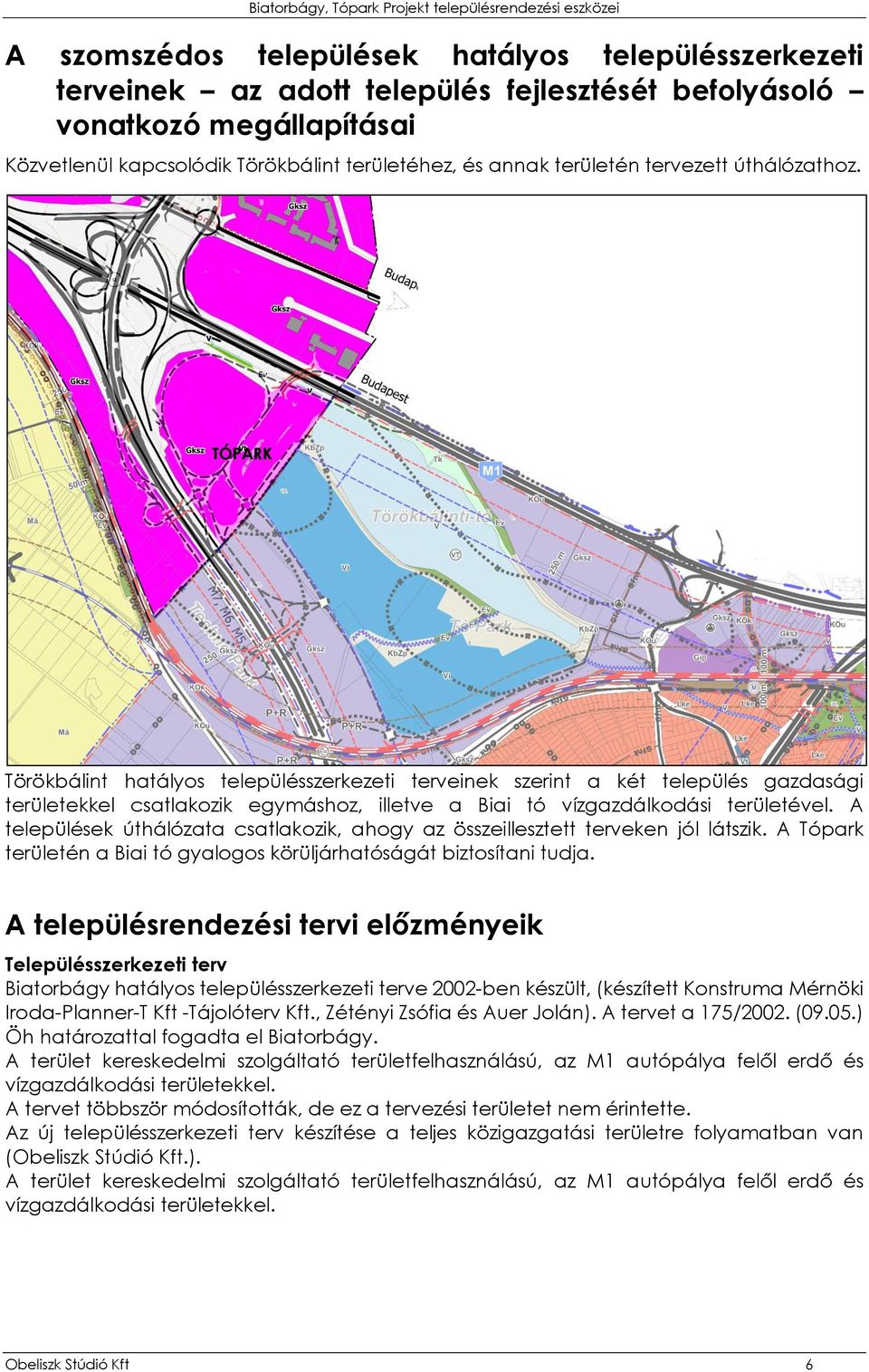 TÓPARK Törökbálint hatályos településszerkezeti terveinek szerint a két település gazdasági területekkel csatlakozik egymáshoz, illetve a Biai tó vízgazdálkodási területével.