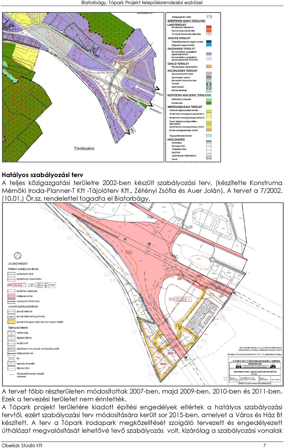 A tervet több részterületen módosítottak 2007-ben, majd 2009-ben, 2010-ben és 2011-ben. Ezek a tervezési területet nem érintették.