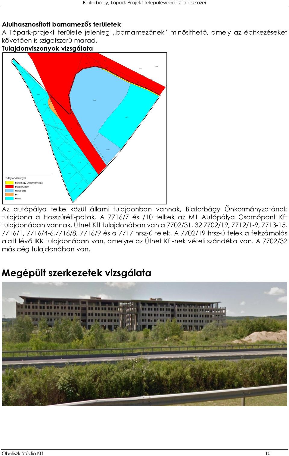 A 7716/7 és /10 telkek az M1 Autópálya Csomópont Kft tulajdonában vannak.