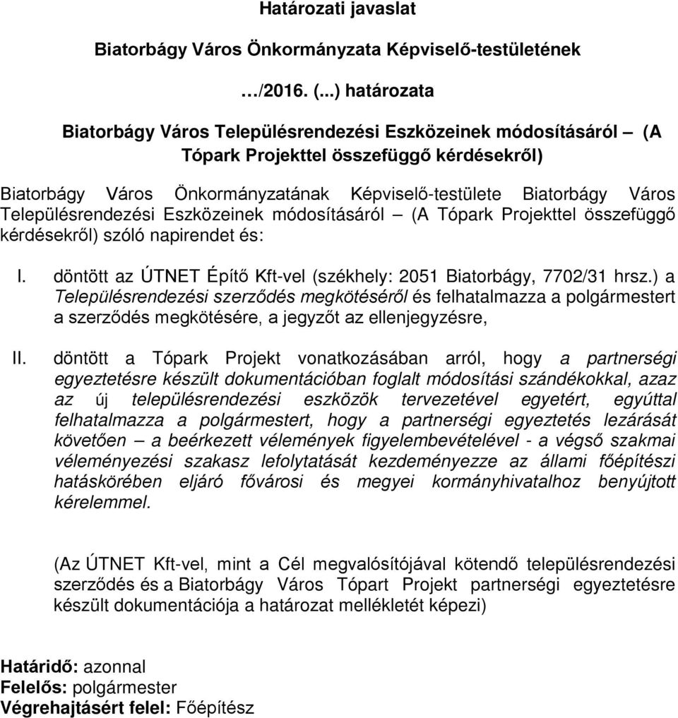 Településrendezési Eszközeinek módosításáról (A Tópark Projekttel összefüggő kérdésekről) szóló napirendet és: I. döntött az ÚTNET Építő Kft-vel (székhely: 2051 Biatorbágy, 7702/31 hrsz.