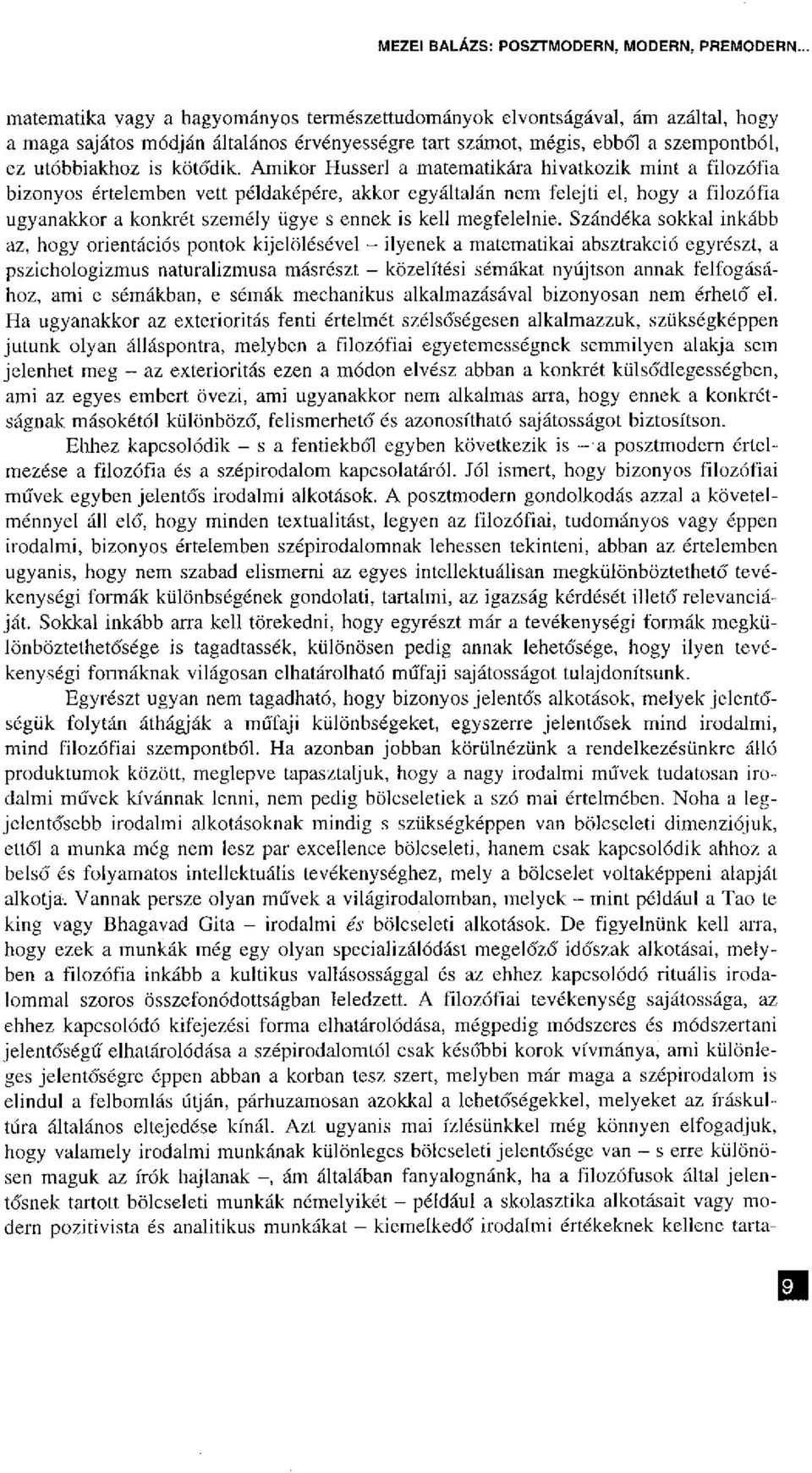 Amikor Husserl a matematikára hivatkozik mint a filozófia bizonyos értelemben vett példaképére, akkor egyáltalán nem felejti el, hogy a filozófia ugyanakkor a konkrét személy ügye s ennek is kell