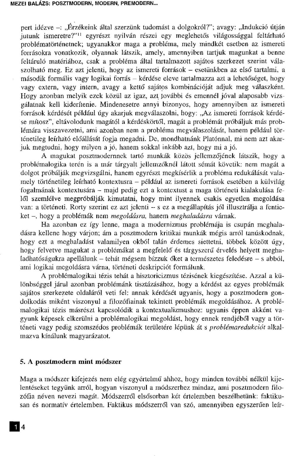 amennyiben tartjuk magunkat a benne feltáruló matériához, csak a probléma által tartalmazott sajátos szerkezet szerint válaszolható meg.