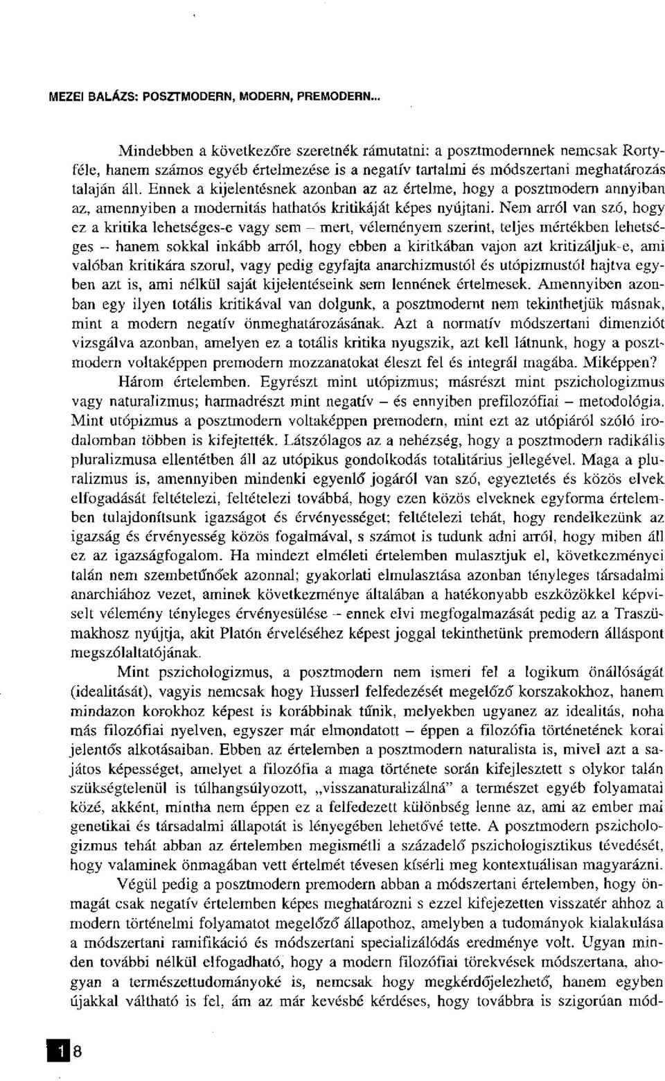 Ennek a kijelentésnek azonban az az értelme, hogy a posztmodern annyiban az, amennyiben a modernitás hathatós kritikáját képes nyújtani.