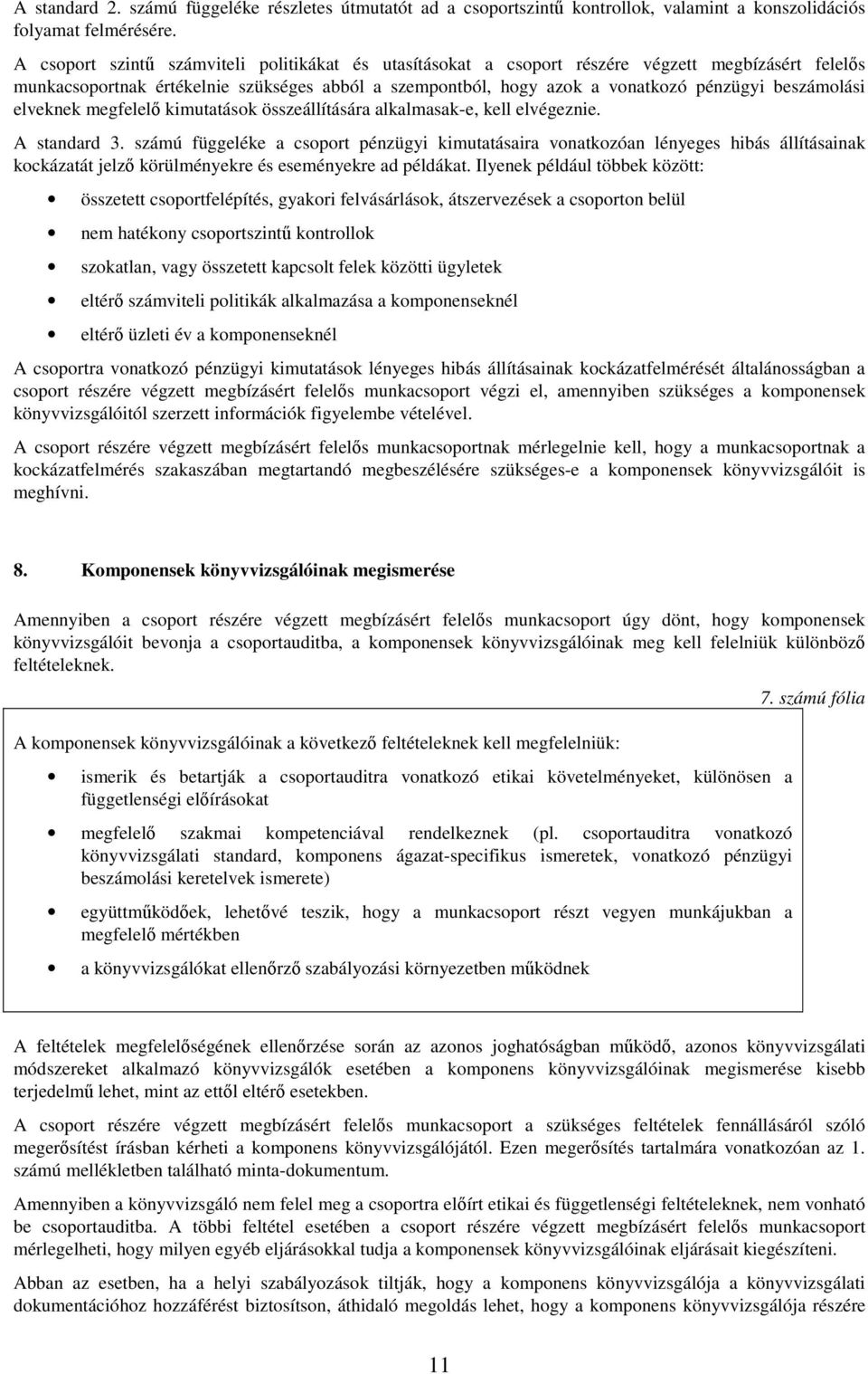 beszámolási elveknek megfelelő kimutatások összeállítására alkalmasak-e, kell elvégeznie. A standard 3.