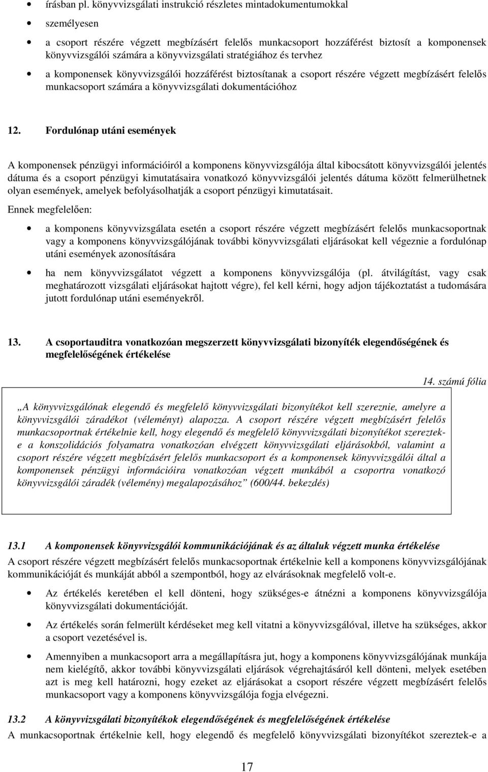 könyvvizsgálati stratégiához és tervhez a komponensek könyvvizsgálói hozzáférést biztosítanak a csoport részére végzett megbízásért felelős munkacsoport számára a könyvvizsgálati dokumentációhoz 12.