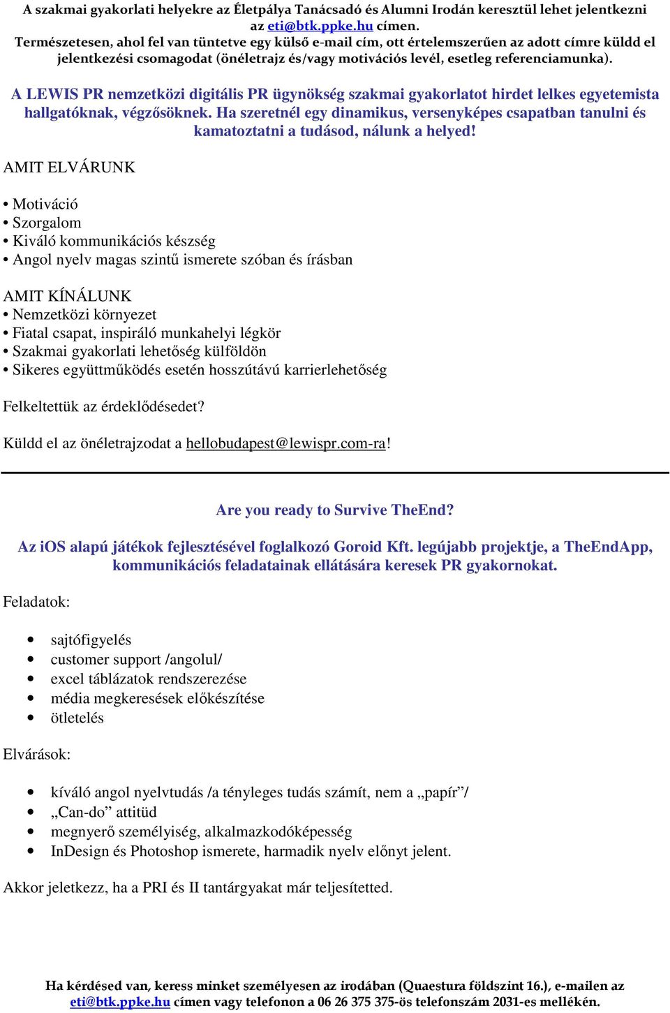 AMIT ELVÁRUNK Motiváció Szorgalom Kiváló kommunikációs készség Angol nyelv magas szintű ismerete szóban és írásban AMIT KÍNÁLUNK Nemzetközi környezet Fiatal csapat, inspiráló munkahelyi légkör