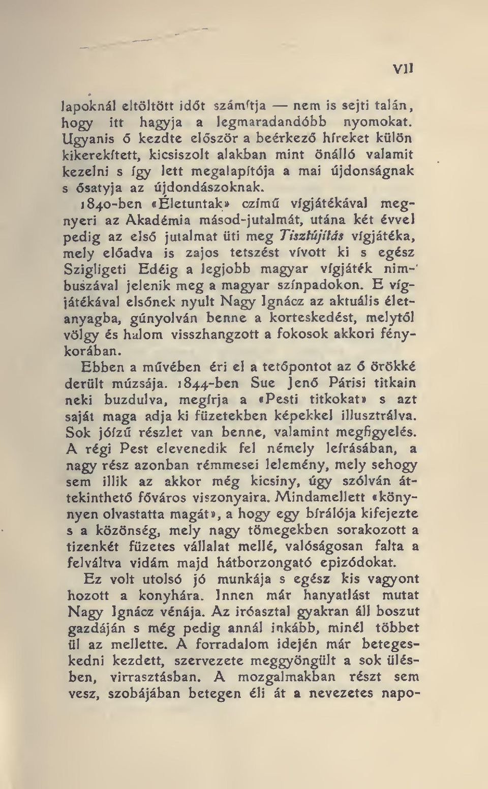 1840-ben «Eletuntak» czím vígjátékával megnyeri az Akadémia másod-jutalmát, utána két évvel pedig az els jutalmat üti meg Tisztújítás vígjátéka, mely eladva is zajos tetszést vívott ki s egész