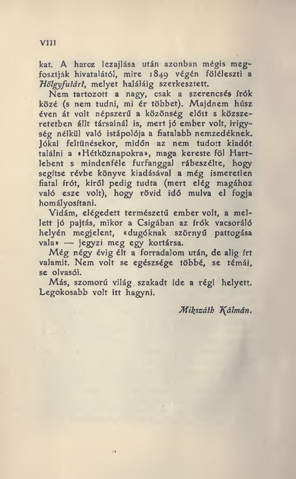 Majdnem húsz éven át volt népszer a közönség eltt s közszeretetben állt társainál is, mert jó ember volt, irigység nélkül való istápolója a fiatalabb nemzedéknek.