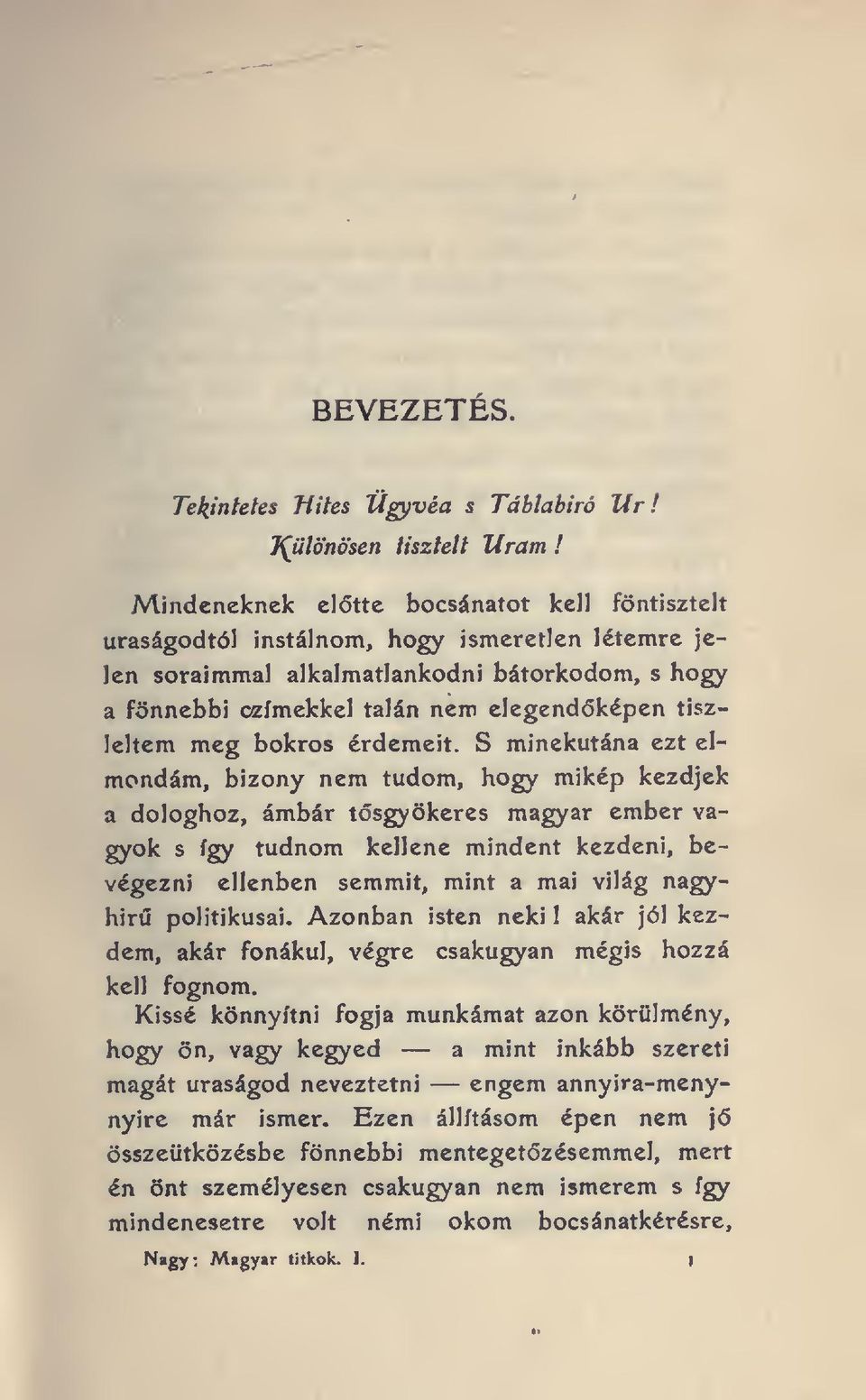 bátorkodom, s hogy a fönnebbi czímekkel talán nem elegendképen tiszleltem meg bokros érdemeit.