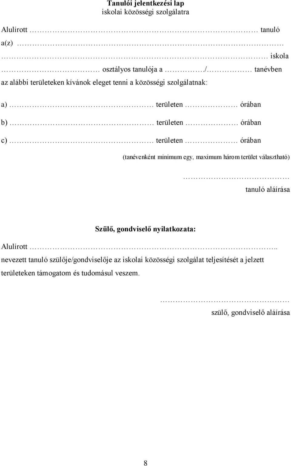 területen órában (tanévenként minimum egy, maximum három terület választható) tanuló aláírása Szülő, gondviselő nyilatkozata: