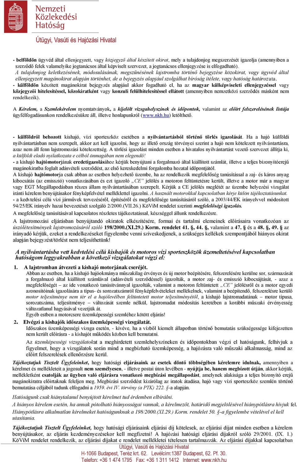 A tulajdonjog keletkezésének, módosulásának, megszűnésének lajstromba történő bejegyzése közokirat, vagy ügyvéd által ellenjegyzett magánokirat alapján történhet, de a bejegyzés alapjául szolgálhat