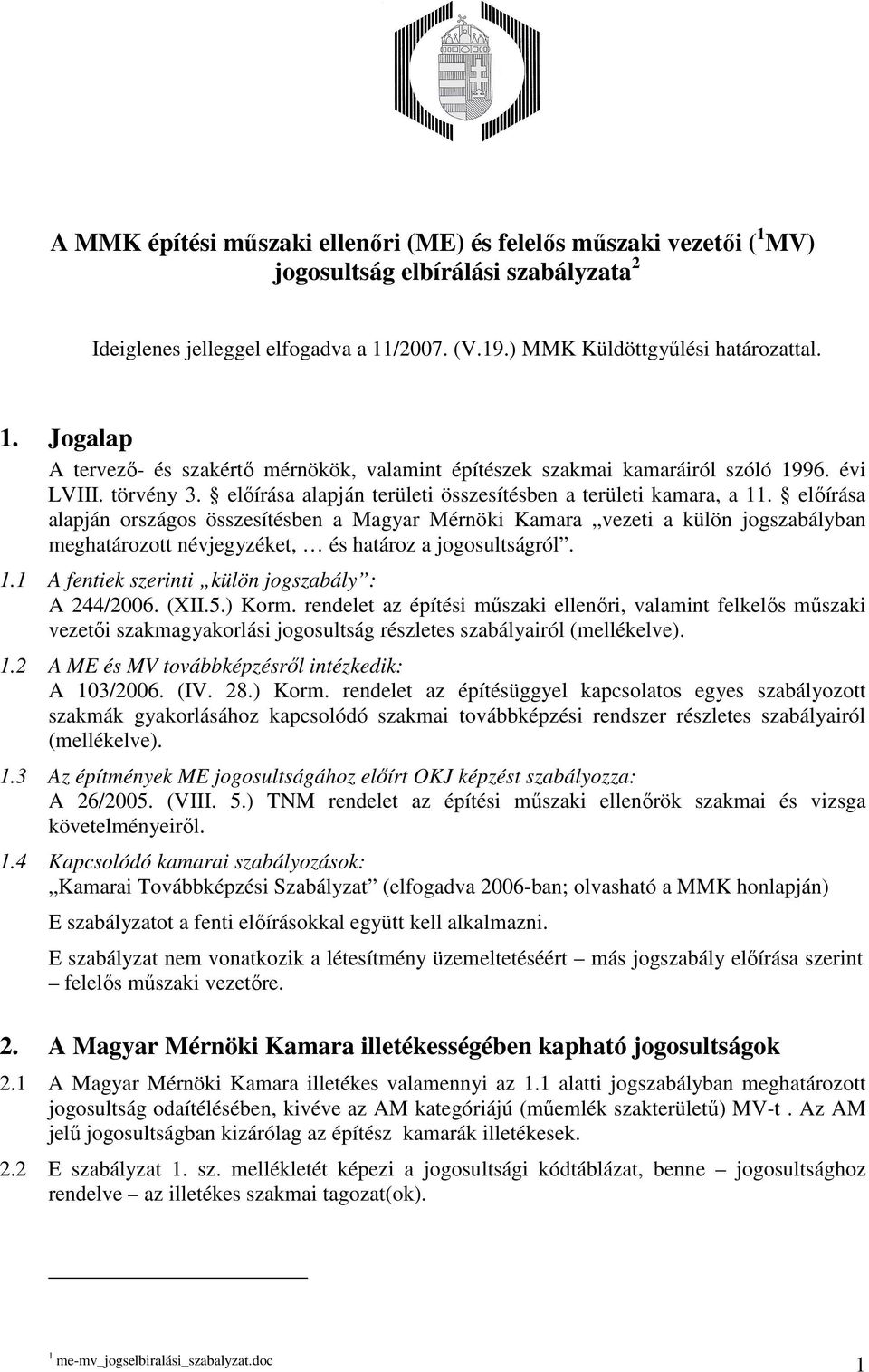 elıírása alapján országos összesítésben a Magyar Mérnöki Kamara vezeti a külön jogszabályban meghatározott névjegyzéket, és határoz a jogosultságról. 1.