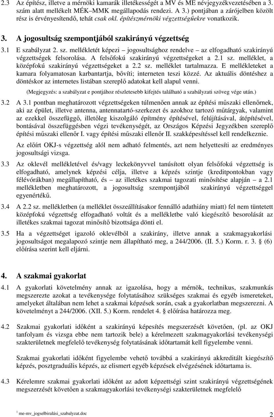 mpontjából szakirányú végzettség 3.1 E szabályzat 2. sz. mellékletét képezi jogosultsághoz rendelve az elfogadható szakirányú végzettségek felsorolása. A felsıfokú szakirányú végzettségeket a 2.1 sz.