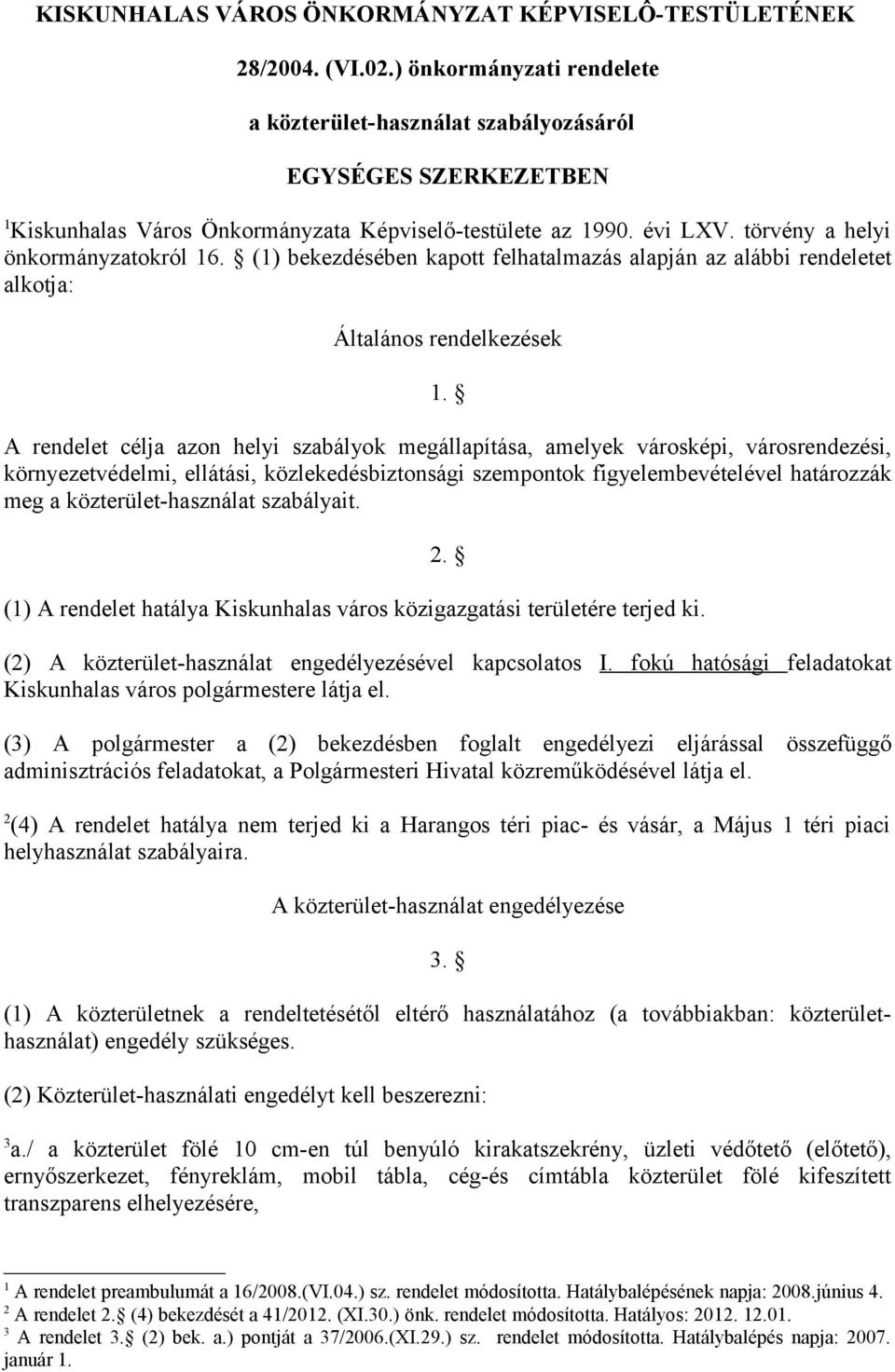 (1) bekezdésében kapott felhatalmazás alapján az alábbi rendeletet alkotja: Általános rendelkezések 1.