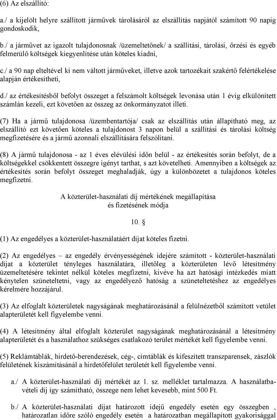 / a 90 nap elteltével ki nem váltott járműveket, illetve azok tartozékait szakértő felértékelése alapján értékesítheti, d.