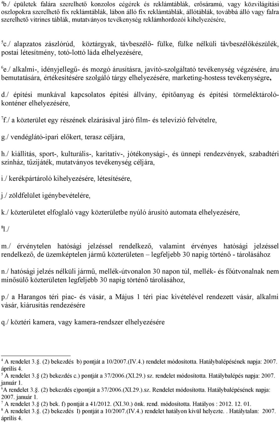 / alapzatos zászlórúd, köztárgyak, távbeszélő- fülke, fülke nélküli távbeszélőkészülék, postai létesítmény, totó-lottó láda elhelyezésére, 6 e.