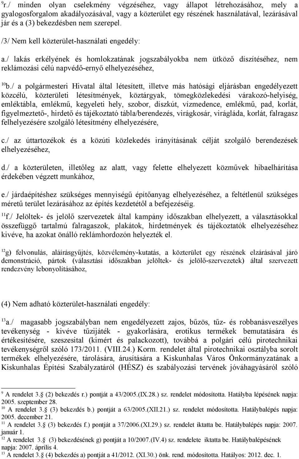 / a polgármesteri Hivatal által létesített, illetve más hatósági eljárásban engedélyezett közcélú, közterületi létesítmények, köztárgyak, tömegközlekedési várakozó-helyiség, emléktábla, emlékmű,