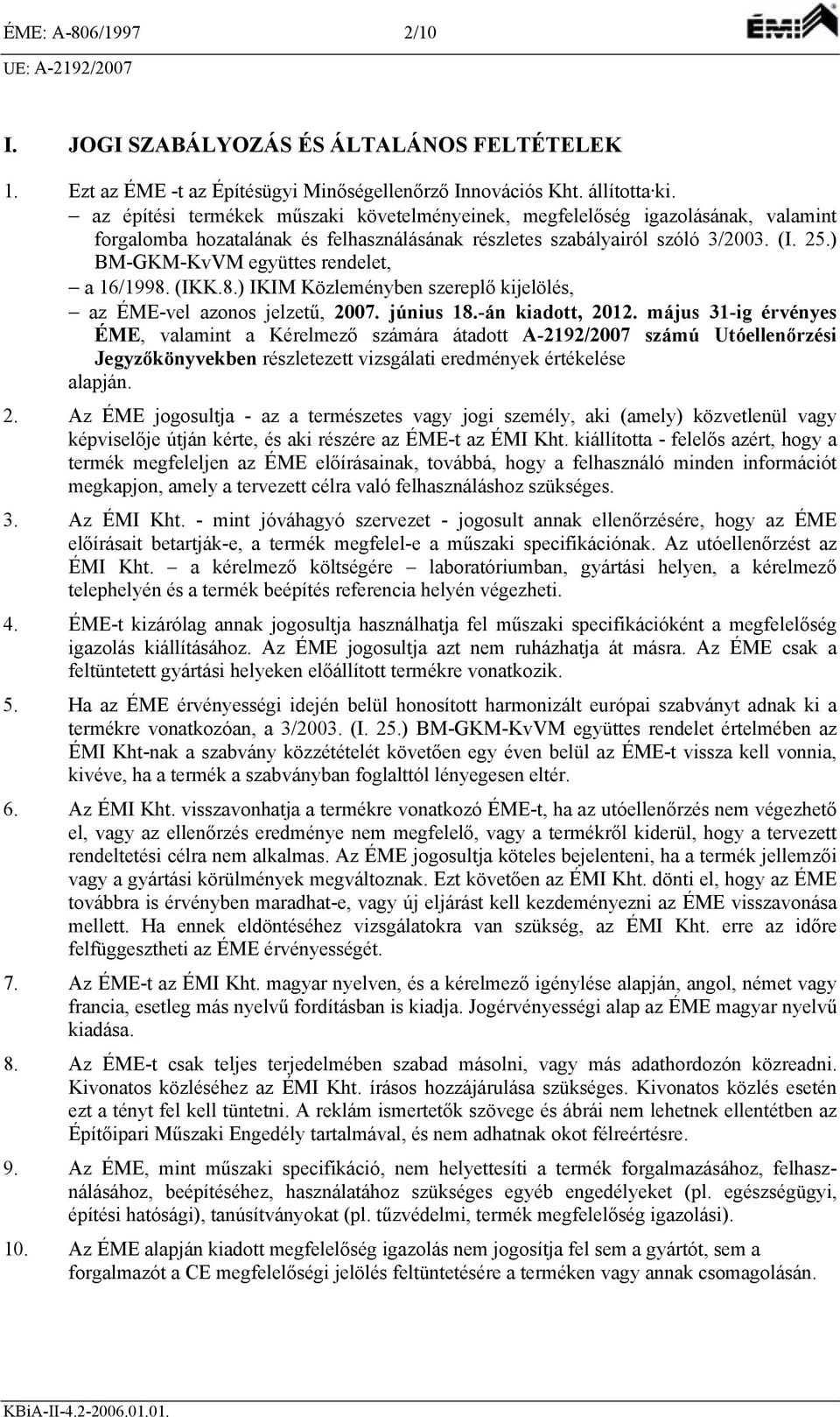 ) BM-GKM-KvVM együttes rendelet, a 16/1998. (IKK.8.) IKIM Közleményben szereplő kijelölés, az ÉME-vel azonos jelzetű, 2007. június 18.-án kiadott, 2012.