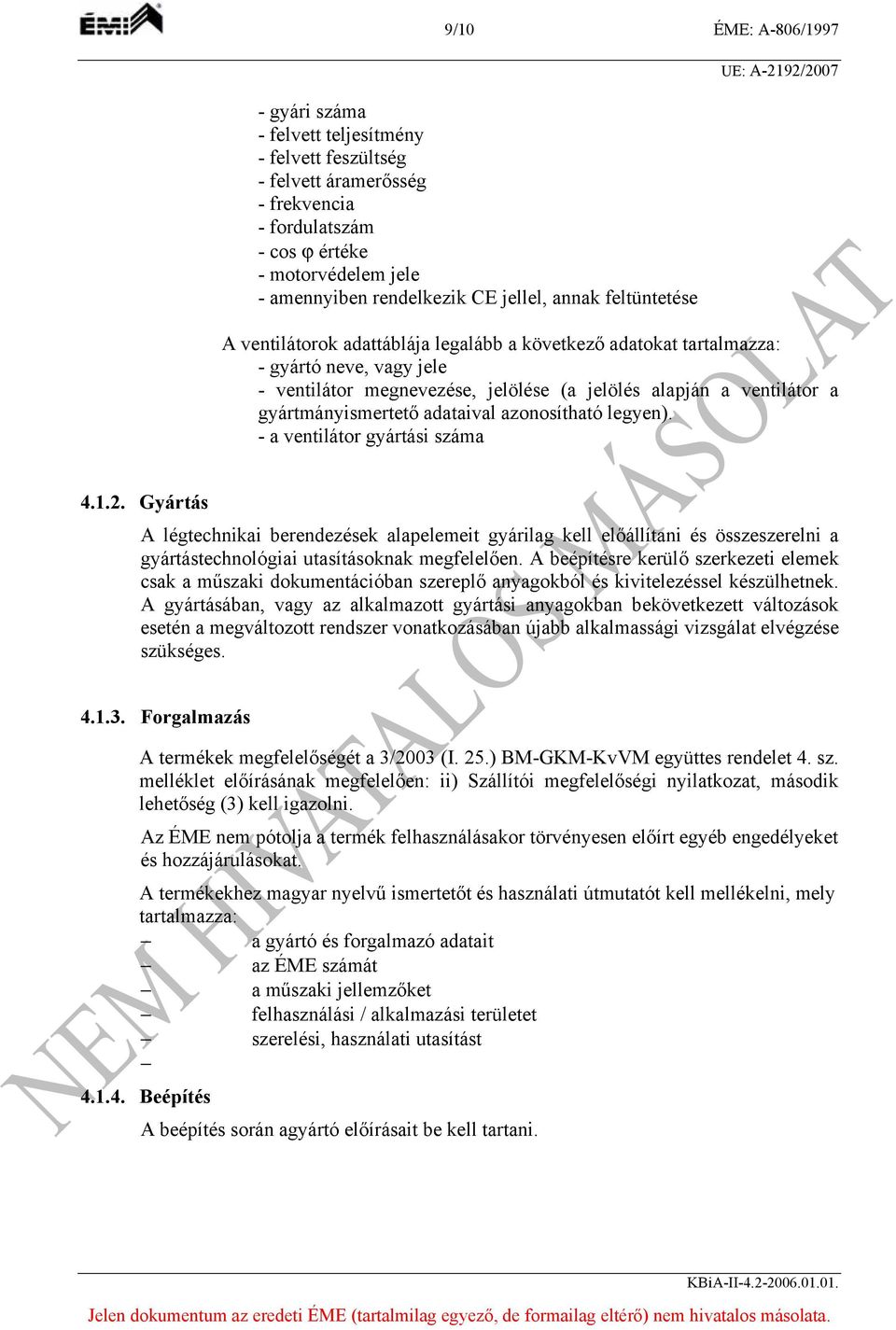 gyártmányismertető adataival azonosítható legyen). - a ventilátor gyártási száma 4.1.2.