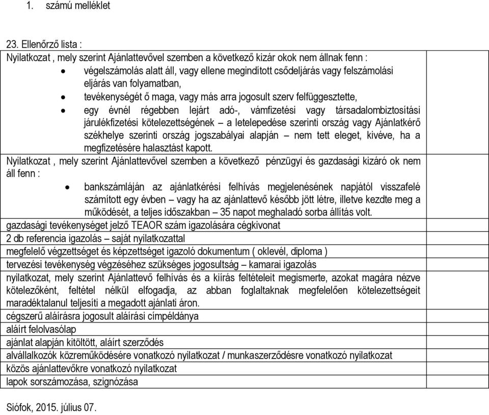 letelepedése szerinti ország vagy Ajánlatkérő székhelye szerinti ország jogszabályai alapján nem tett eleget, kivéve, ha a megfizetésére halasztást kapott.