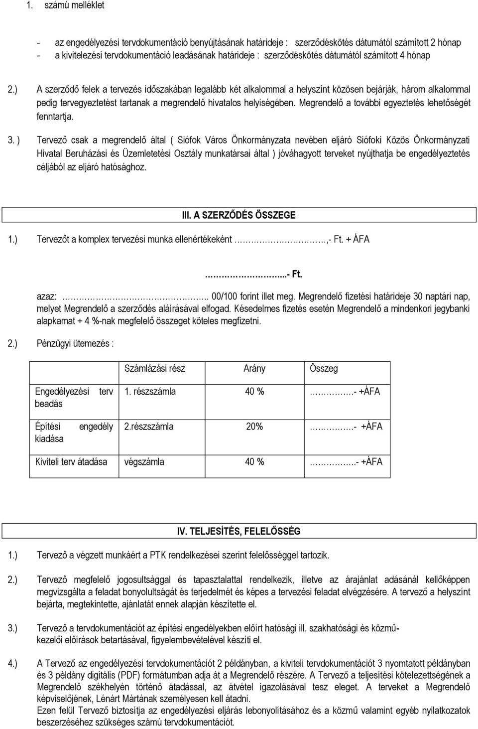 Megrendelő a további egyeztetés lehetőségét fenntartja. 3.