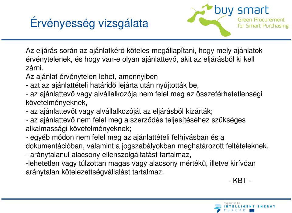 ajánlattevőt vagy alvállalkozóját az eljárásból kizárták; - az ajánlattevő nem felel meg a szerződés teljesítéséhez szükséges alkalmassági követelményeknek; - egyéb módon nem felel meg az