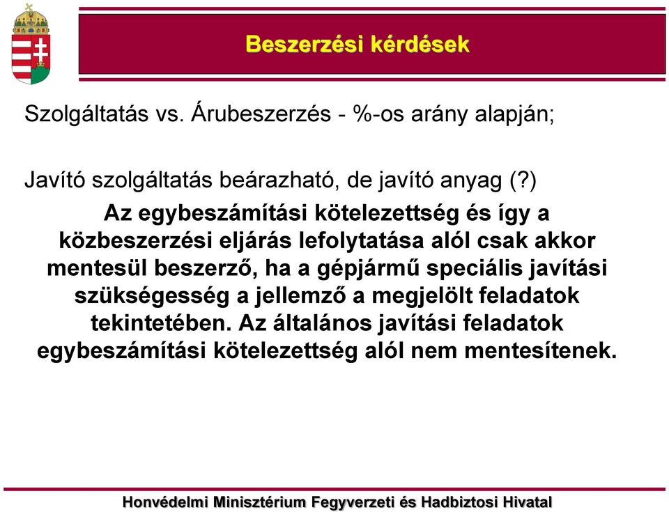 ) Az egybeszámítási kötelezettség és így a közbeszerzési eljárás lefolytatása alól csak akkor mentesül