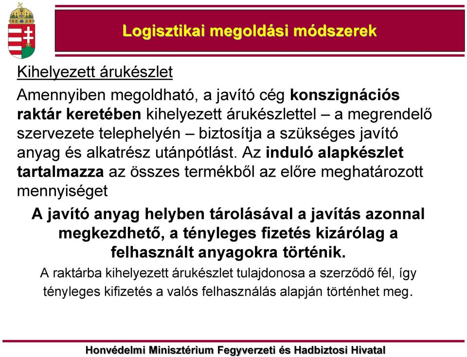 Az induló alapkészlet tartalmazza az összes termékből az előre meghatározott mennyiséget A javító anyag helyben tárolásával a javítás azonnal