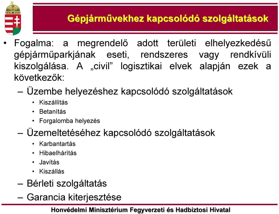 A civil logisztikai elvek alapján ezek a következők: Üzembe helyezéshez kapcsolódó szolgáltatások