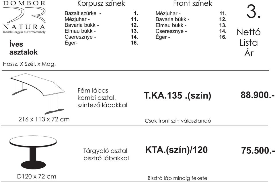 - 216 x 113 x 72 cm Tárgyaló asztal bisztró