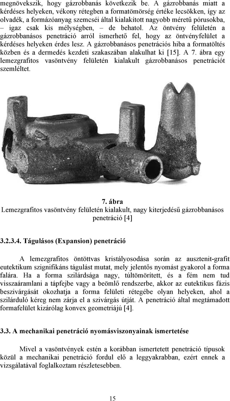 mélységben, de behatol. Az öntvény felületén a gázrobbanásos penetráció arról ismerhető fel, hogy az öntvényfelület a kérdéses helyeken érdes lesz.