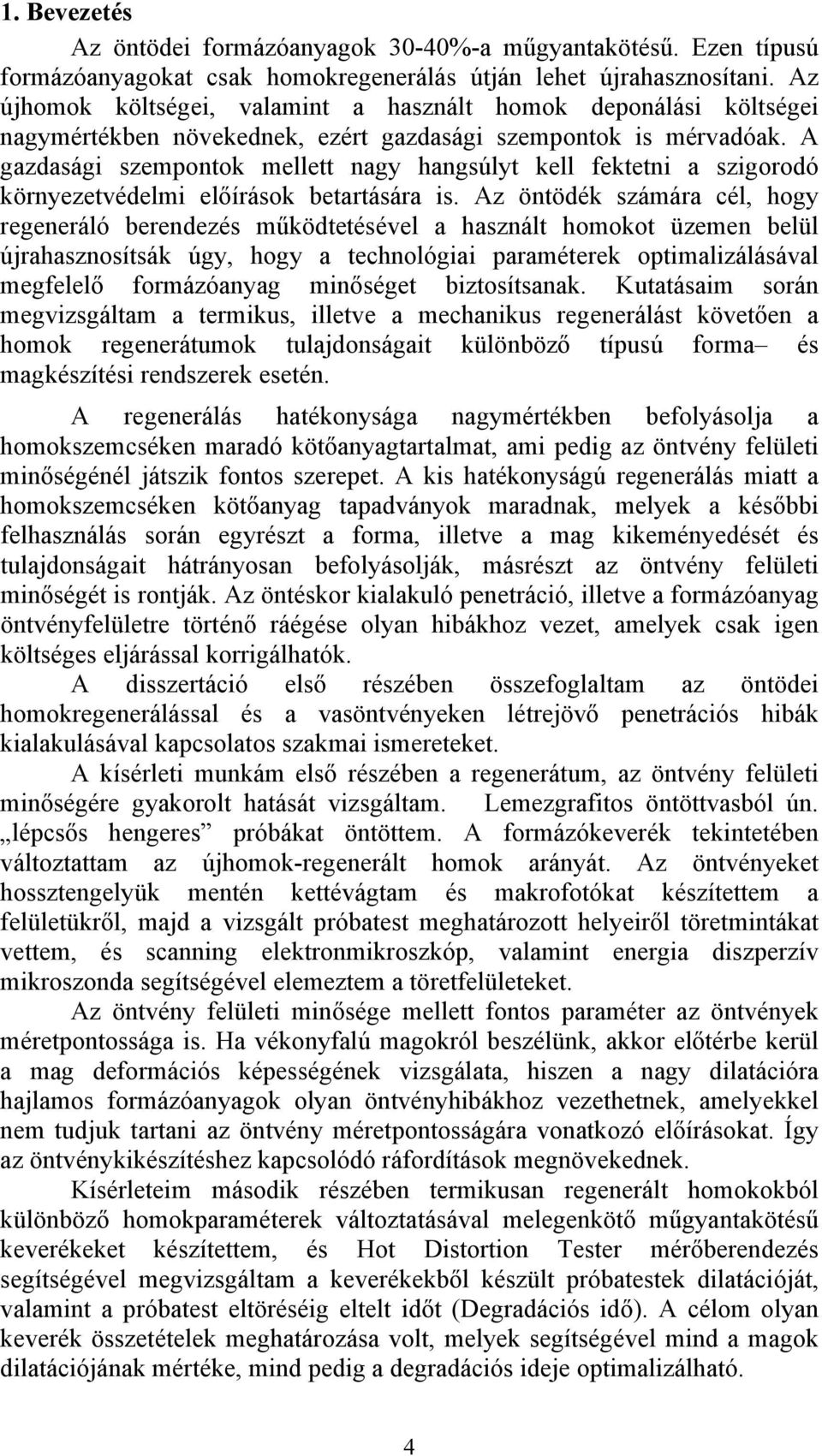 A gazdasági szempontok mellett nagy hangsúlyt kell fektetni a szigorodó környezetvédelmi előírások betartására is.