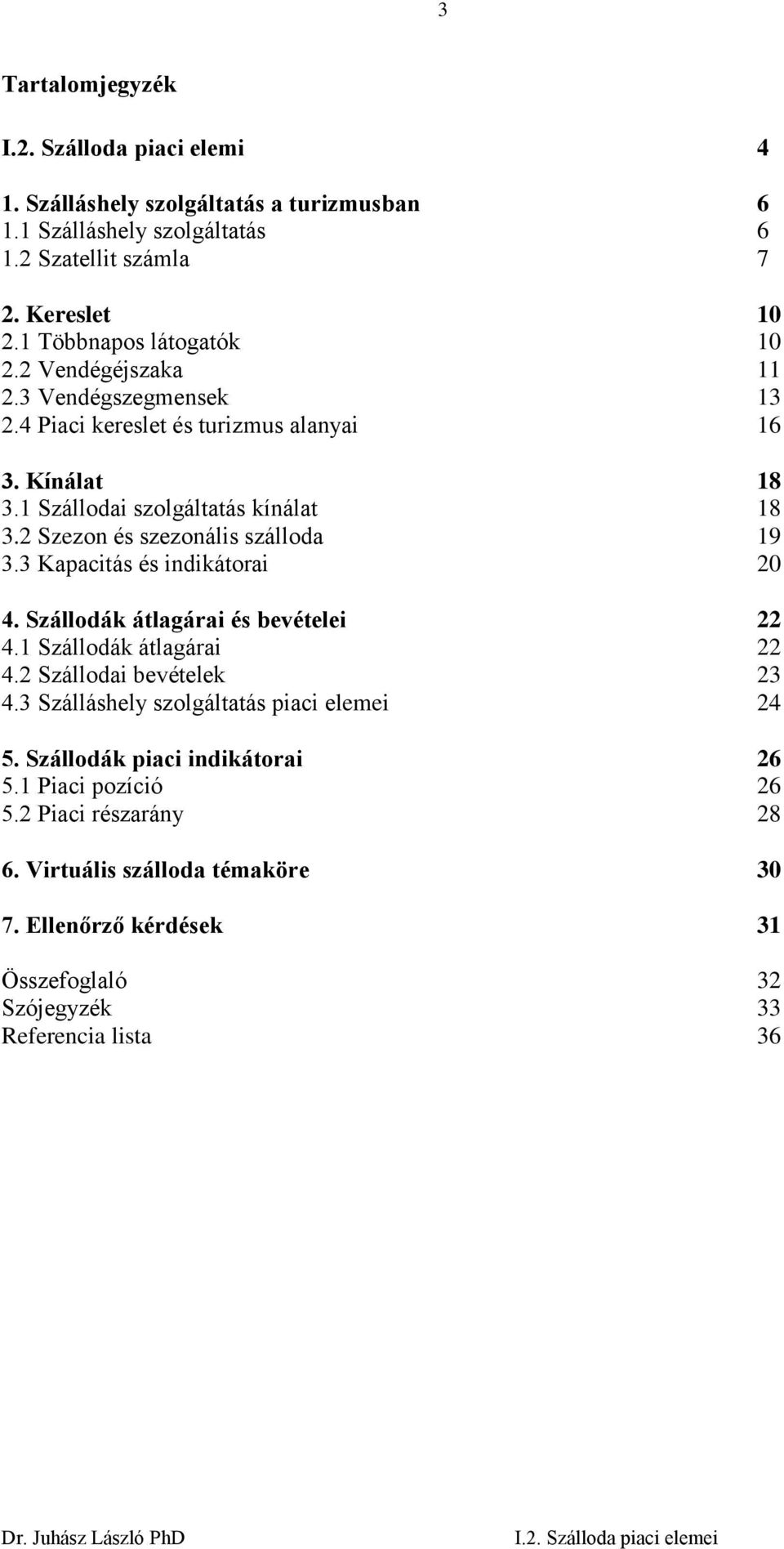 2 Szezon és szezonális szálloda 19 3.3 Kapacitás és indikátorai 20 4. Szállodák átlagárai és bevételei 22 4.1 Szállodák átlagárai 22 4.2 Szállodai bevételek 23 4.