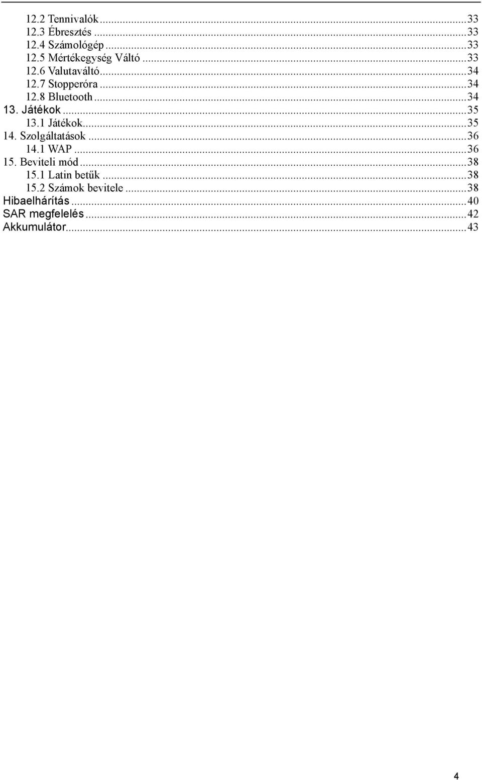 1 Játékok... 35 14. Szolgáltatások... 36 14.1 WAP... 36 15. Beviteli mód... 38 15.