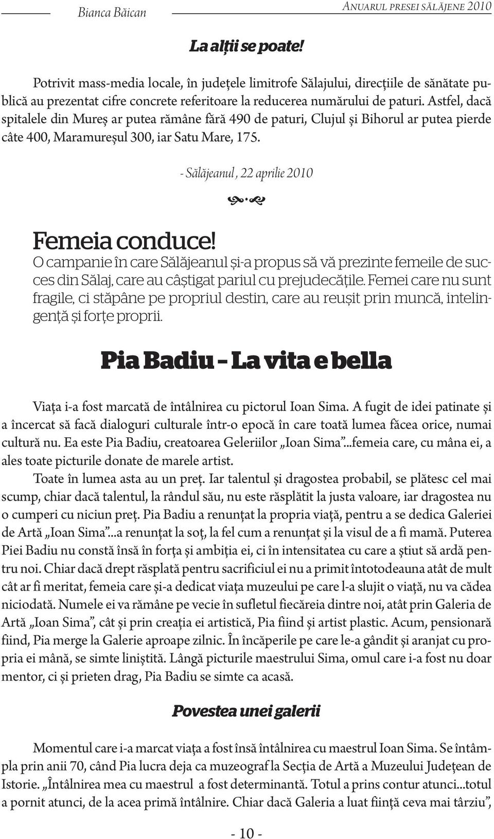 Astfel, dacă spitalele din Mureș ar putea rămâne fără 490 de paturi, Clujul și Bihorul ar putea pierde câte 400, Maramureșul 300, iar Satu Mare, 175. - Sălăjeanul, 22 aprilie 2010 Femeia conduce!