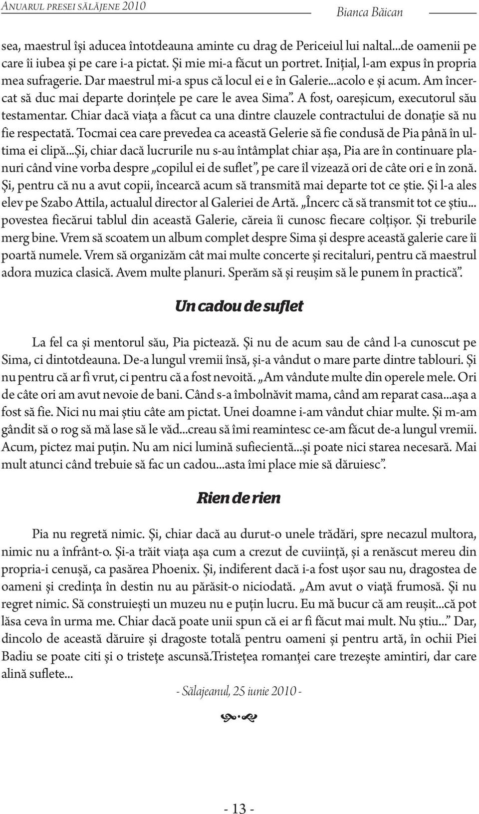 Am încercat să duc mai departe dorinţele pe care le avea Sima. A fost, oareșicum, executorul său testamentar.