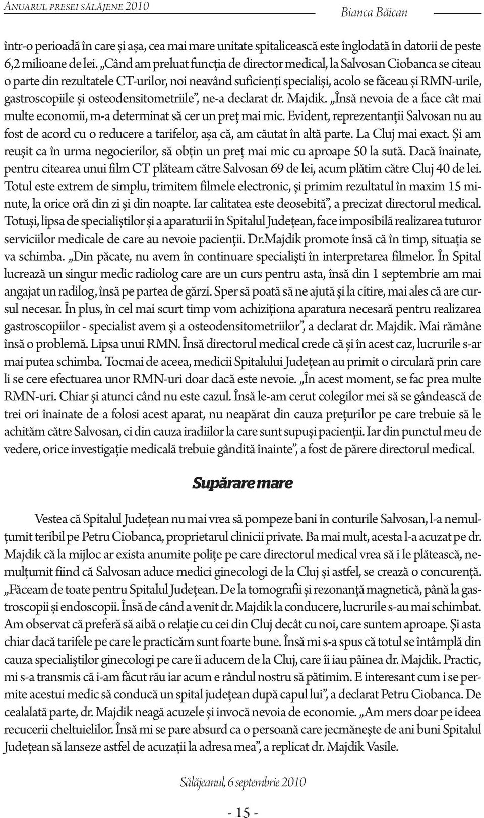 osteodensitometriile, ne-a declarat dr. Majdik. Însă nevoia de a face cât mai multe economii, m-a determinat să cer un preţ mai mic.