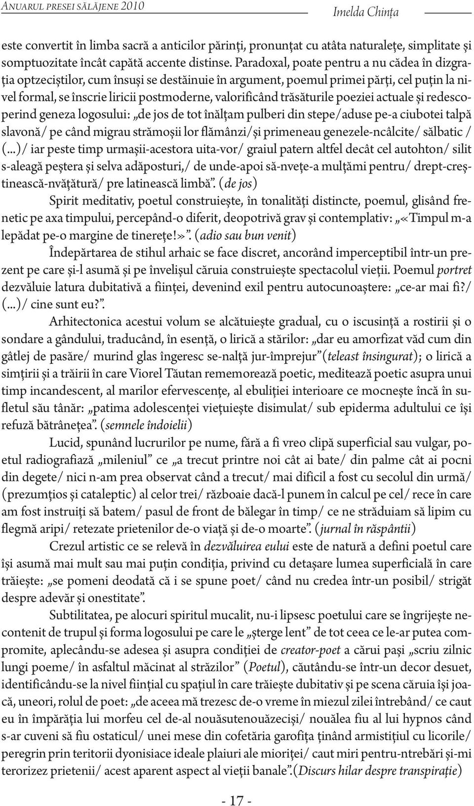 trăsăturile poeziei actuale și redescoperind geneza logosului: de jos de tot înălţam pulberi din stepe/aduse pe-a ciubotei talpă slavonă/ pe când migrau strămoșii lor flămânzi/și primeneau