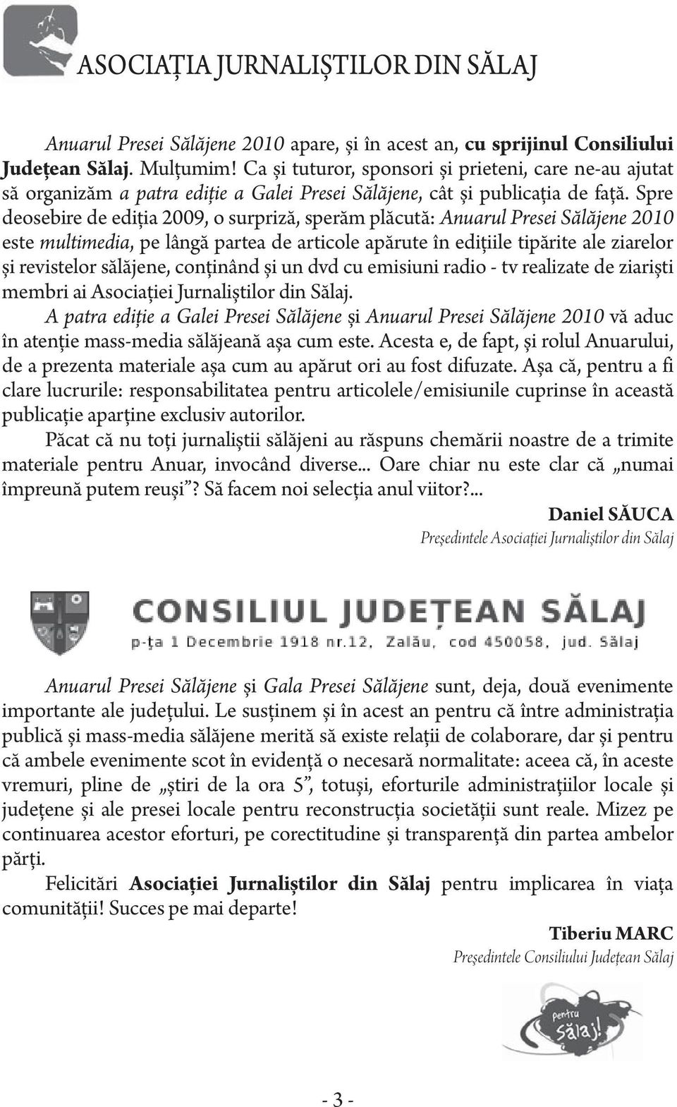 Spre deosebire de ediţia 2009, o surpriză, sperăm plăcută: Anuarul Presei Sălăjene 2010 este multimedia, pe lângă partea de articole apărute în ediţiile tipărite ale ziarelor și revistelor sălăjene,