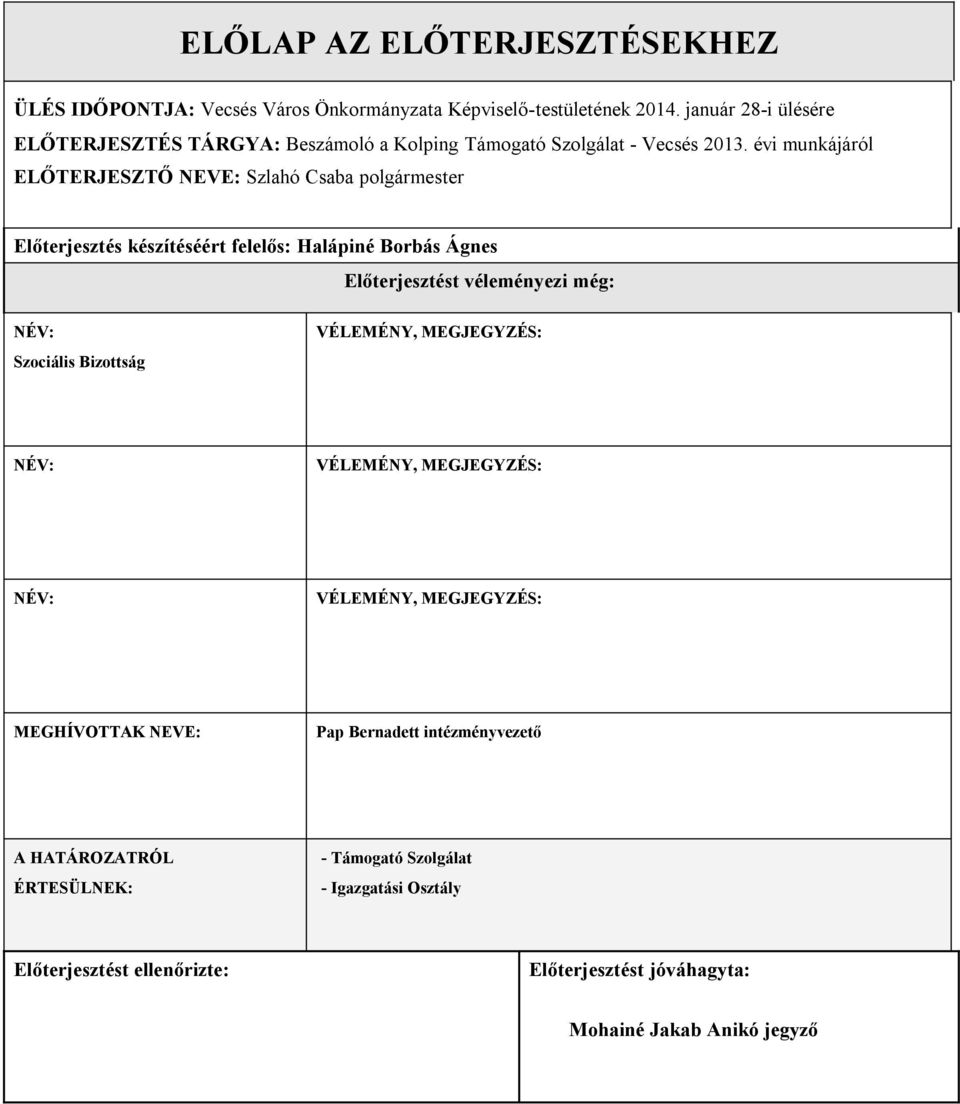 évi munkájáról ELŐTERJESZTŐ NEVE: Szlahó Csaba polgármester Előterjesztés készítéséért felelős: Halápiné Borbás Ágnes Előterjesztést véleményezi még: NÉV: