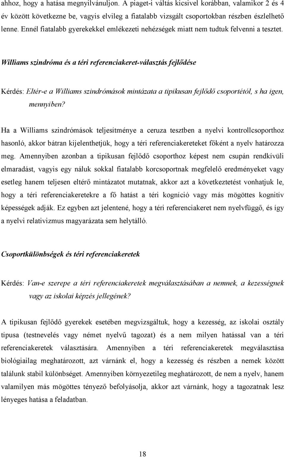 Williams szindróma és a téri referenciakeret-választás fejlődése Kérdés: Eltér-e a Williams szindrómások mintázata a tipikusan fejlődő csoportétól, s ha igen, mennyiben?