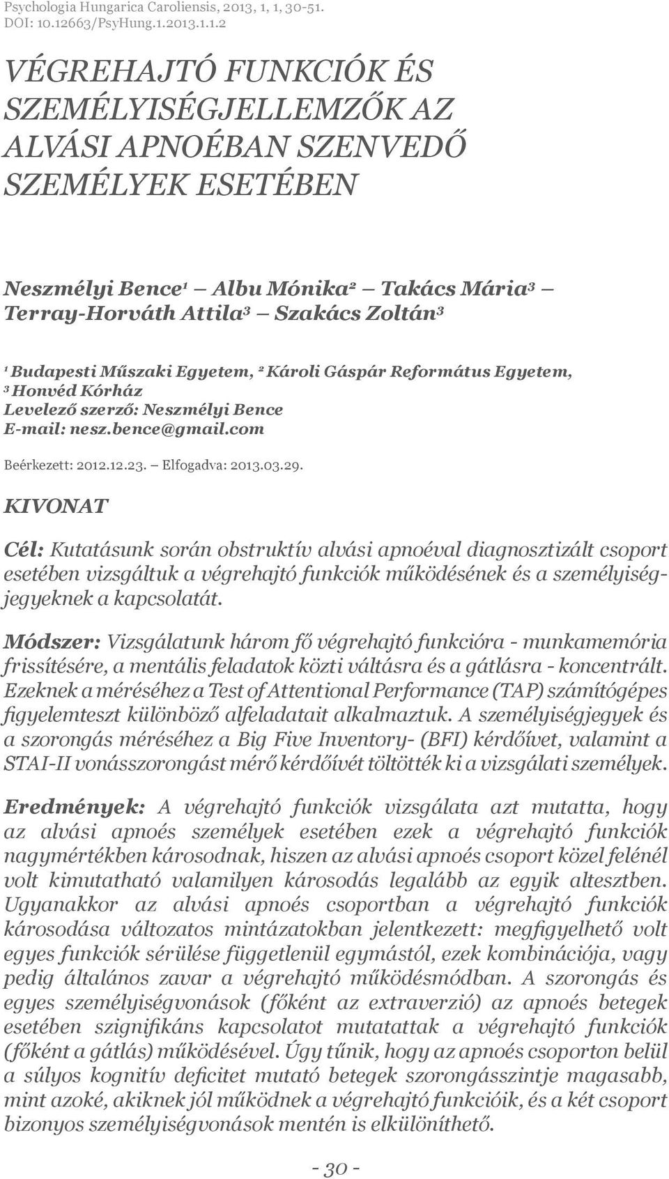 Terray-Horváth Attila 3 Szakács Zoltán 3 1 Budapesti Műszaki Egyetem, 2 Károli Gáspár Református Egyetem, 3 Honvéd Kórház Levelező szerző: Neszmélyi Bence E-mail: nesz.bence@gmail.